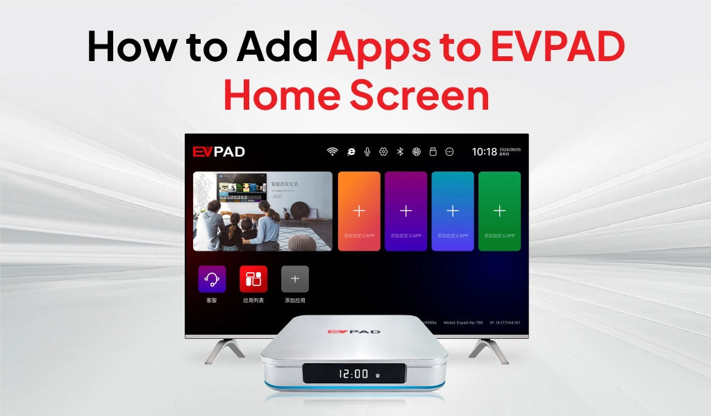 How to Add Apps to the EVPAD Home Screen (Step-by-Step Guide) How to add apps to EVPAD home screen with customizable app tiles