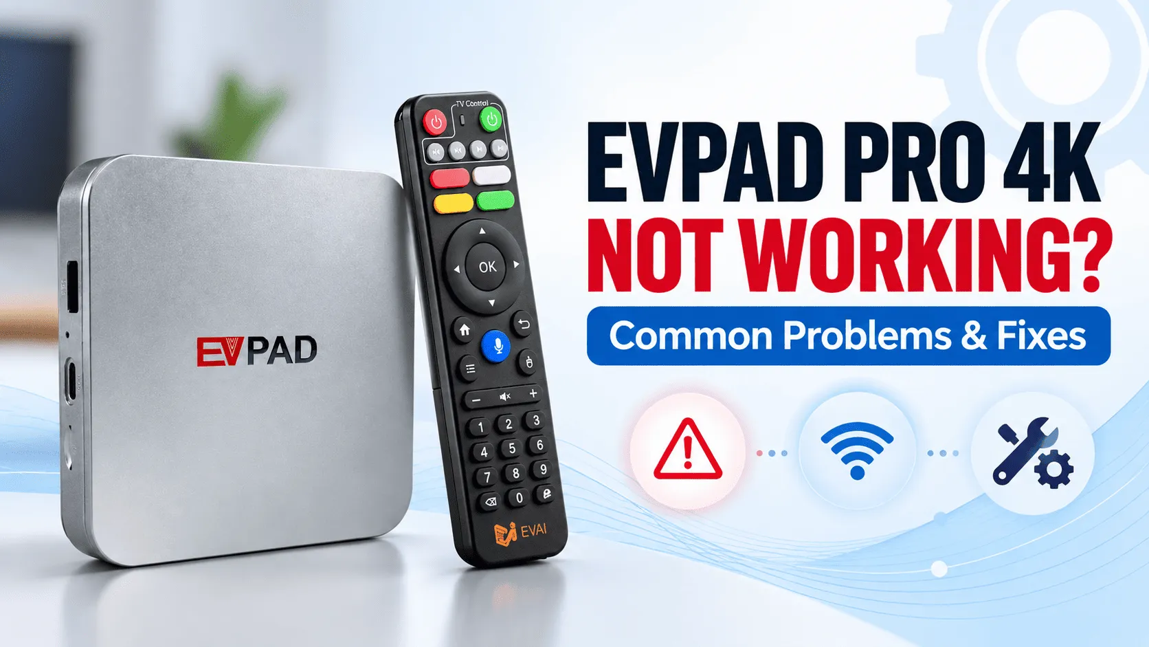 EVPAD Pro 4K Not Working? Common Problems and Fixes EVPAD Pro 4K Not Working